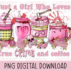 May include: Pink and red graphic design with the text "Just a Girl Who Loves True Crime and Coffee". The design features a coffee cup, a mason jar, a mug, a skull, and flowers.