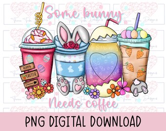 Some bunny needs coffee sublimation, Easter png digital download,coffee cups, womans tee,image for mugs