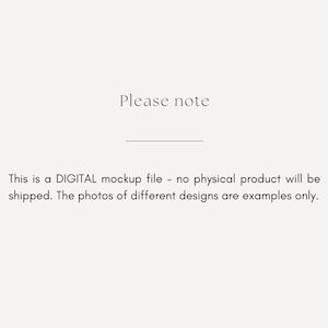 May include: Text that reads "Please note" followed by a line and the text "This is a DIGITAL mockup file - no physical product will be shipped. The photos of different designs are examples only."