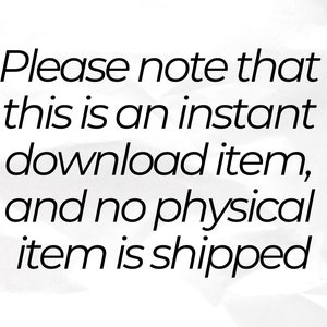 May include: Text on a white background that reads: "Please note that this is an instant download item, and no physical item is shipped."