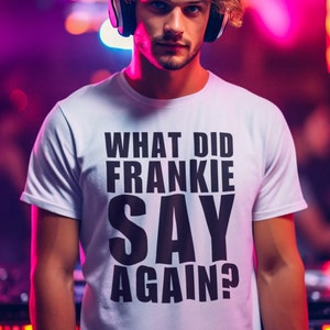 What Did FRANKIE SAY Again? Funny Tee Shirt | Frankie Say Relax Joke T-shirt | Funny Slogan T shirt | Relax Tshirt | Relax Don&#39;t Do it Tee