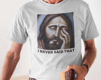 JESUS - I Never Said That, Funny T-Shirt, Funny Jesus T shirt, Jesus Christ T shirt, Jesus Joke Shirt, Plus Size Unisex Bible T-shirt