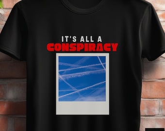 It's All a Conspiracy Unisex T-shirt | Chemtrail Conspiracies Shirt | Conspiracy Theorist Skeptic Tee Shirt