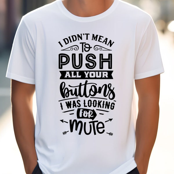 Push All Your Buttons PNG, Sarcastic, Funny, Rude, Snarky, Tee, Hoodie, Bag, Sweat, Re-Size 300dpi Quality , Digital Download File