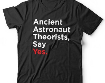 Ancient Astronaut Theorists Say Yes Tshirt Unisex Funny Short Sleeve Crew Neck Classic Fit 100% Cotton