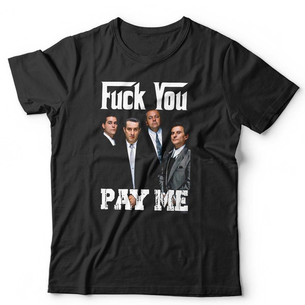 Goodfellas Fuck You Pay Me Unisex Tshirt Gangster Short Sleeve Crew Neck Classic Fit 100% Cotton