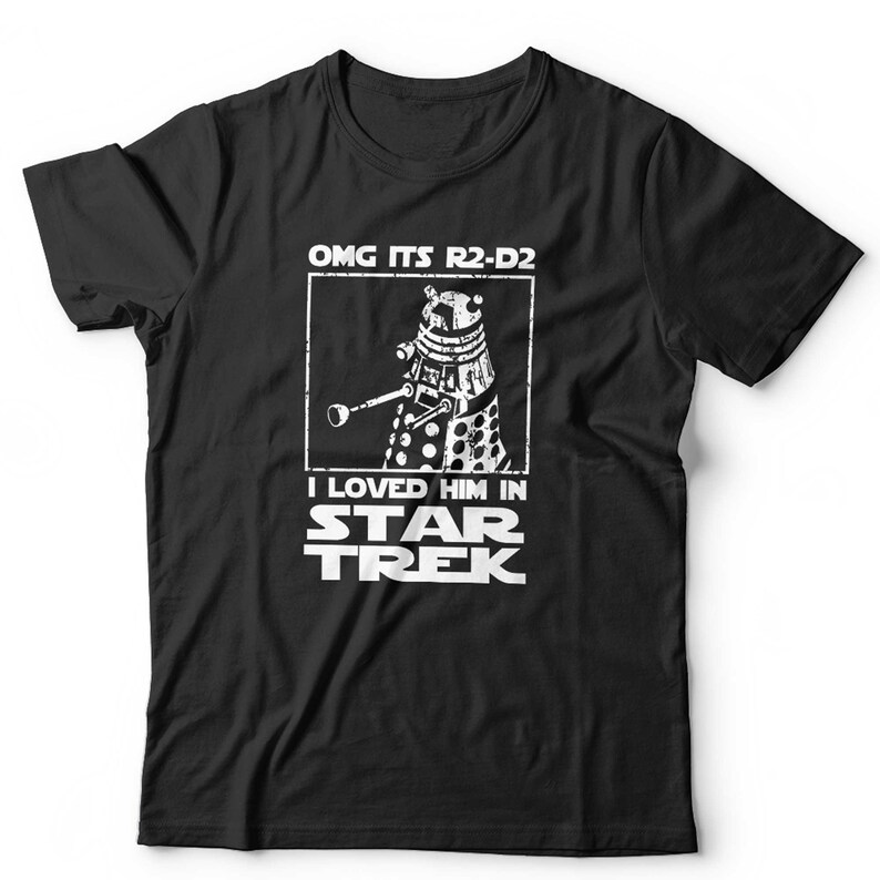 A Unisex T Shirt showing a Dalek with the words "OMG it's R2-D2, I loved Him in Star Trek"