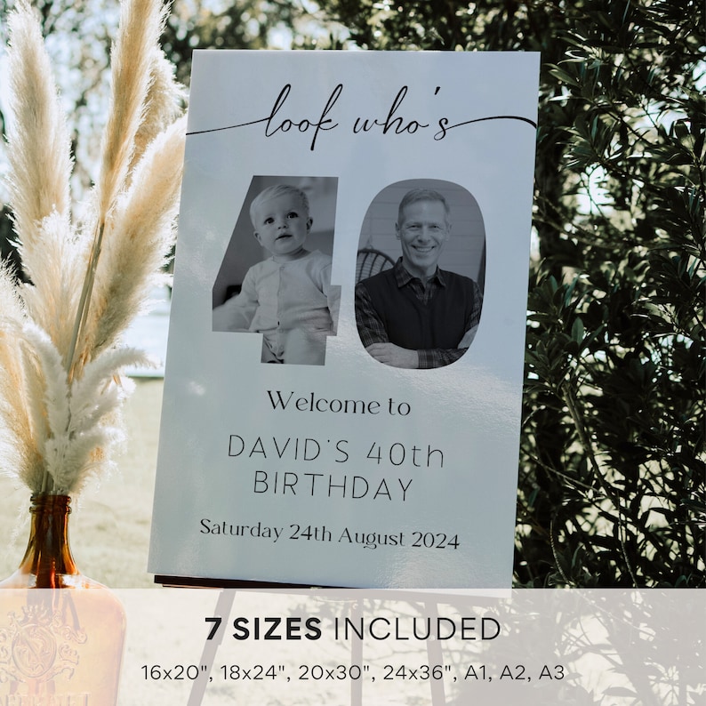 May include: A white sign with black text that says "look who's 40" with a photo of a baby and an adult man in the number 40. The text below the photo says "Welcome to David's 40th Birthday Saturday 24th August 2024". The bottom of the sign says "7 Sizes Included 16x20", 18x24", 20x30", 24x36", A1, A2, A3"