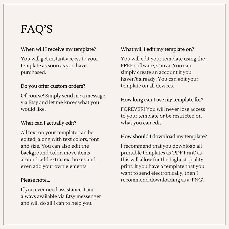 May include: A white background with black text answering frequently asked questions about a digital template. The text includes questions like "When will I receive my template?" and "What will I edit my template on?"