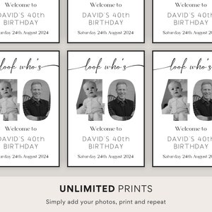 May include: Three black and white printable signs with the text "Look who's 40" and a photo of a child and an adult. The text "Welcome to David's 40th Birthday" is below the photo. The date "Saturday 24th August 2024" is below the text. The text "Unlimited Prints" is below the signs. The text "Simply add your photos, print and repeat" is below the text.