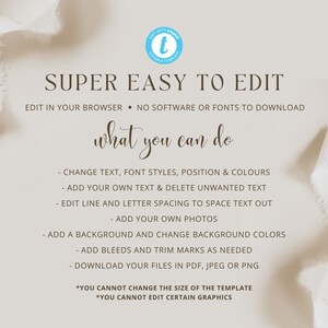 Peut inclure: Un graphique avec le texte "SUPER EASY TO EDIT" en brun sur un fond beige. Le texte "EDIT IN YOUR BROWSER. NO SOFTWARE OR FONTS TO DOWNLOAD" est sous le texte principal. Le texte "what you can do" est en &eacute;criture cursive brune. Une liste de fonctionnalit&eacute;s est sous le texte, y compris : "CHANGE TEXT, FONT STYLES, POSITION & COLOURS", "ADD YOUR OWN TEXT & DELETE UNWANTED TEXT", "EDIT LINE AND LETTER SPACING TO SPACE TEXT OUT", "ADD YOUR OWN PHOTOS", "ADD A BACKGROUND AND CHANGE BACKGROUND COLORS", "ADD BLEEDS AND TRIM MARKS AS NEEDED", "DOWNLOAD YOUR FILES IN PDF, JPEG OR PNG". Le texte "*YOU CANNOT CHANGE THE SIZE OF THE TEMPLATE" et "*YOU CANNOT EDIT CERTAIN GRAPHICS" est en bas du graphique.
