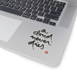 A CLOUD NEVER DIES | Zen Buddhist Sticker | Plum Village Quote Tag | Decal Calligraphy Inspired by Zen Mater Thich Nhat Hanh | Badge | Label