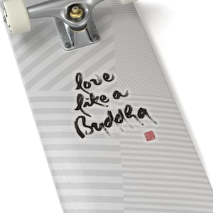 LOVE LIKE A BUDDHA | Zen Buddhist Sticker | Plum Village Quote Tag | Decal Calligraphy Inspired by Zen Mater Thich Nhat Hanh | Badge | Label