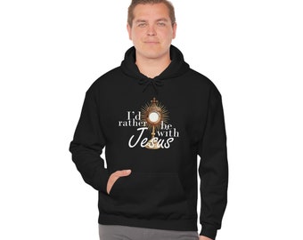 Rather be with Jesus Hooded Sweatshirt, Adoration of Jesus in the Blessed Sacrament, Catholic Hoodie, Catholic Hooded Sweatshirt