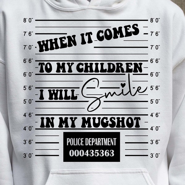 When it comes to my child I will smile in my mugshot, mom svg, dad svg, dadlife quotes svg file, mom life quotes svg, mugshot svg cricut