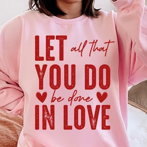 LET ALL That YOU Do Be Done In Love Valentine&#39;s Day Svg Png Digital Download, Faith Based Christian Png, Easter, Positivity Png, Best Seller