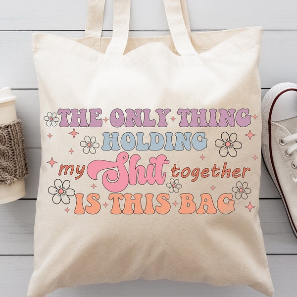 The Only Thing Holding My Shit Together is This Bag SVG | Tote Bag Design |Tote Bag SVG | Bag Quotes | Bag Sayings SVG | Files for Cricut