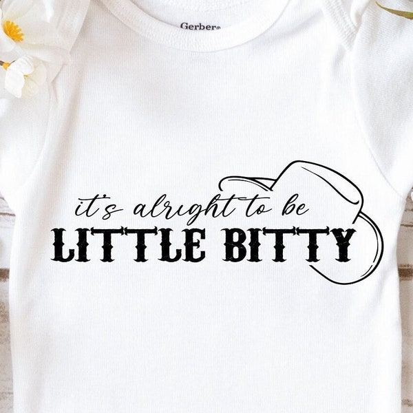 Its alright to be Little Bitty SVG, Country Baby svg, baby onesie svg, western baby design svg, southern style svg, cricut cut file, png jpg