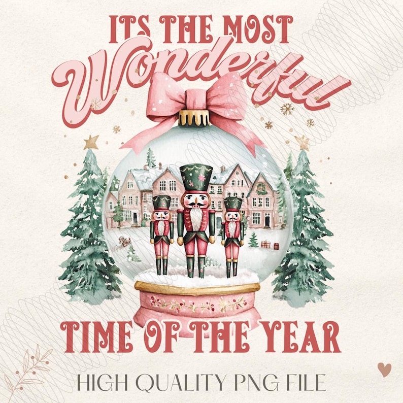 May include: A pink and white snow globe with a pink bow on top. Inside the globe are three nutcracker figurines standing in front of a snowy village. The text "It's the most Wonderful Time of the Year" is written in red letters above the snow globe. The text "High Quality PNG File" is written in red letters below the snow globe.