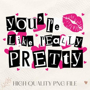 Your&#39;re like really pretty PNG | Funny Sublimation| Burn Book | That&#39;s so Fetch | I&#39;m cool mom png | quotes