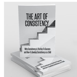 May include: A white book with the title "The Art of Consistency" and a black and white illustration of a staircase. The text below the title reads "Why Consistency is The Key To Success and How To Develop Consistency as a Skill".