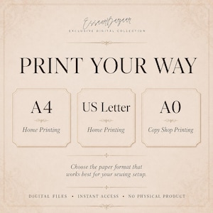 K&ouml;nnte beinhalten: Eine beige Grafik mit dunkelbraunem Text zu digitalen Dateien. Sie enth&auml;lt den Titel PRINT YOUR WAY und listet drei Papierformate auf: A4 Home Printing, US Letter Home Printing und A0 Copy Shop Printing. Sie enth&auml;lt den Text: Choose the paper format that works best for your sewing setup. DIGITAL FILES, INSTANT ACCESS, NO PHYSICAL PRODUCT.