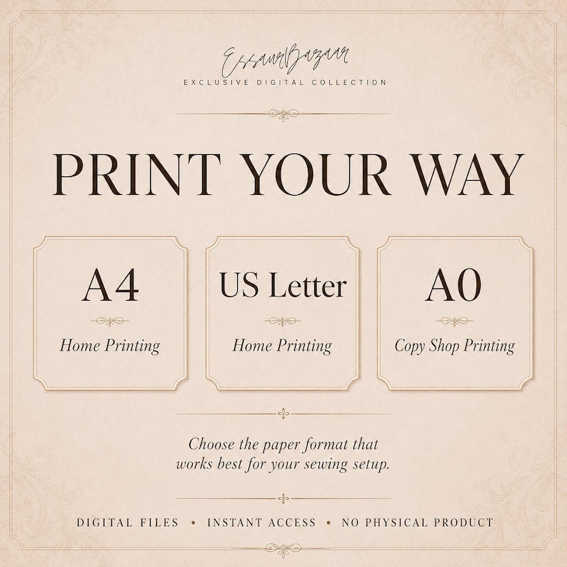 K&ouml;nnte beinhalten: Eine beige Grafik mit dunkelbraunem Text zu digitalen Dateien. Sie enth&auml;lt den Titel PRINT YOUR WAY und listet drei Papierformate auf: A4 Home Printing, US Letter Home Printing und A0 Copy Shop Printing. Sie enth&auml;lt den Text: Choose the paper format that works best for your sewing setup. DIGITAL FILES, INSTANT ACCESS, NO PHYSICAL PRODUCT.