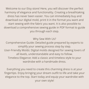 K&ouml;nnte beinhalten: Eine digitale Schnittmuster-Werbung auf hellbeigem Hintergrund mit schwarzem Text. Der Text lautet: Welcome to our Etsy store! Here, you will discover the perfect harmony of elegance and functionality. Creating a breathtaking dress has never been easier. You can immediately buy and download our digital mold, print it in the format you want and start sewing with the fabric you want. It is also possible to download a comprehensive sewing guide in PDF format to guide you through each step.