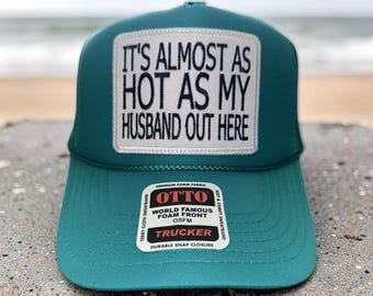 Preppy Funny Humor Wife Marriage It's Almost as Hot as my Husband Embroidered Patch Trucker Hat Custom Colors Available