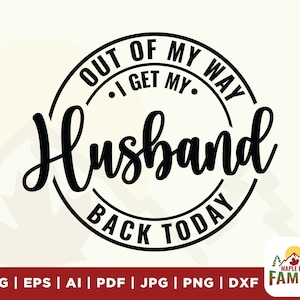 Fuera de mi camino Recupere a mi esposo hoy Svg, aniversario svg, Bienvenido a casa Esposo Fin del despliegue militar svg, Archivos Svg para Cricut