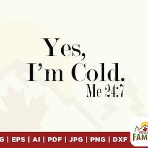 Yes, I&#39;m Cold Me 24:7, Christian svg, Women&#39;s, Funny, So Cold, files for cricut, silhouette, svg, png, dxf, eps, Instant Download