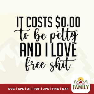 Es kostet 0.00 zu sein Petty svg, I Love Free Shit svg für Cricut, zickig svg, Petty svg für Sweatshirt, Petty t-shirt sofortiger download svg png