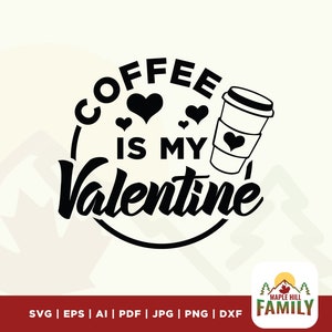 Coffee Is My Valentine SVG: Valentine&#39;s Day Coffee Lover (Digital File)