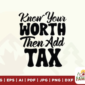 Know Your Worth Then Add Tax svg, Know Your Worth svg, Self-Love svg, Add Tax svg, Positive Quote svg, Mental Health svg, vinyl, sublimation