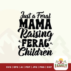Just A Feral Mama Raising Feral Kinder svg, Mama raisting svg, Mama Design, Frauen motivierende Sublimation geschnitten Datei Shirt, Cricut, Clipart