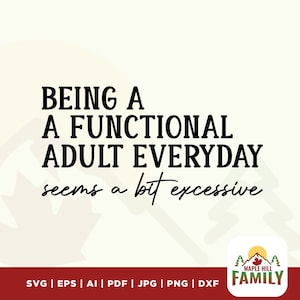 Being A Functional Adult Excessive svg, Woman svg, png Files for Cutting Machines, Cricut, Funny, Sarcastic Women&#39;s Designs, Sublimation