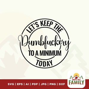 Let&#39;s Keep The Dumbfuckery To a Minimum Today svg, bad bitch svg, Quotes Sayings, funny mom svg, Sassy svg, Printable, Cricut & Silhouette
