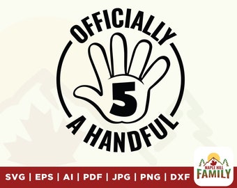 Officially a Handful svg, Digital Download, officially svg, handful svg, Five, Party svg, Printable files, 5th Birthday svg, Fifth Birthday