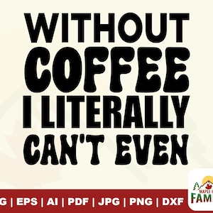 Sans café, je ne peux même pas svg, svg drôle, citation svg, svg café, littéralement svg, svg disant, svg chemise drôle, café png