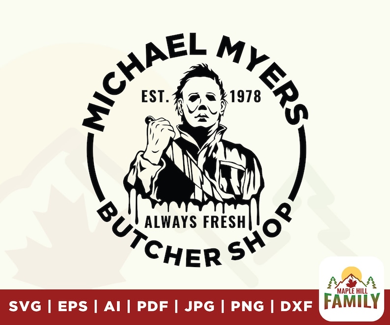 May include: Black and white illustration of a horror movie character holding a knife. The character is in a circle with the text "Michael Myers Est. 1978 Always Fresh Butcher Shop".