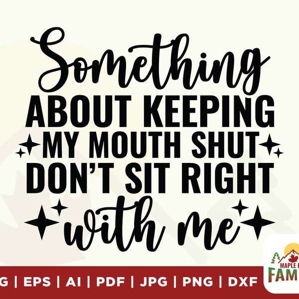 Something About Keeping My Mouth Shut Svg, Petty Quote, Strong Women Png Svg, Motivational Svg Png Sublimation Cut File, files for circut