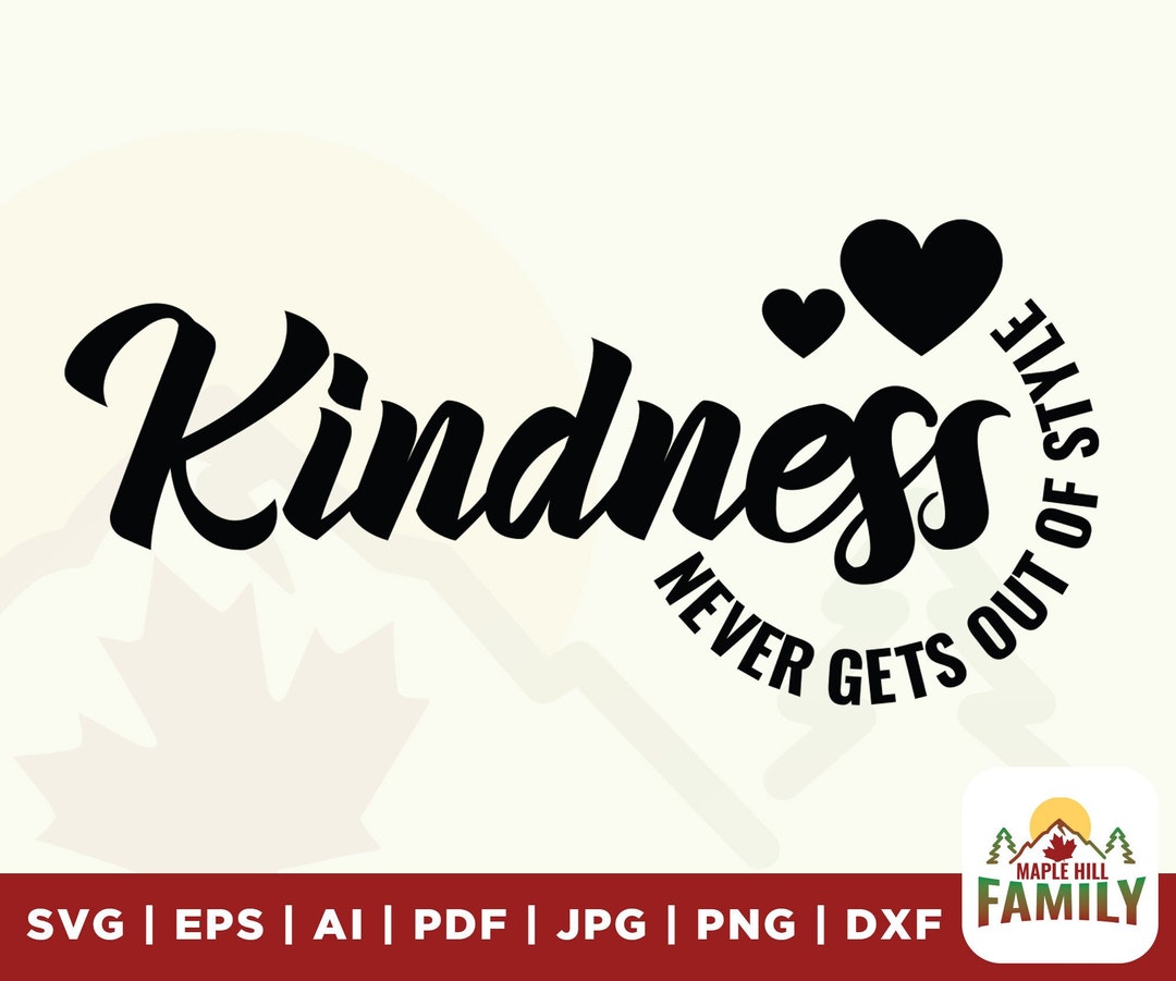 Kindness Never Goes Out of Style Svg, Never Goes Svg, Out of Style Svg ...