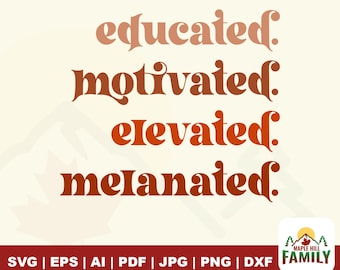 Educated Motivated Elevated Melanated SVG - Black History Month (Digital Download