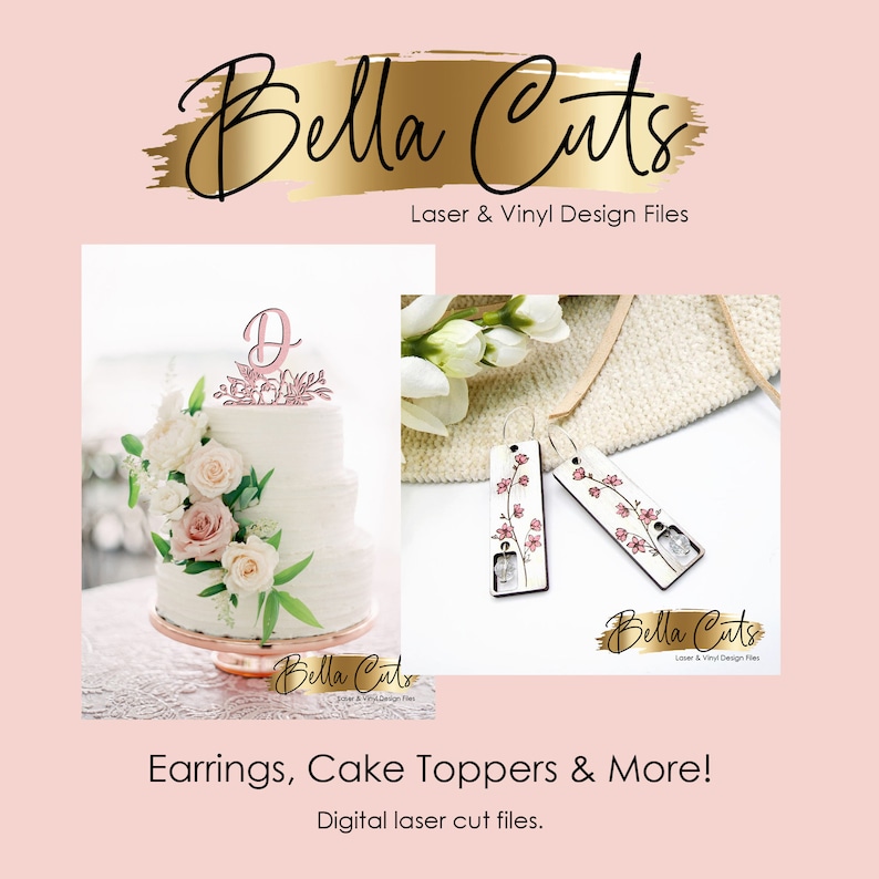 May include: A set of laser cut earrings and a cake topper featuring a floral design with pink flowers. The earrings are rectangular and the cake topper is a letter D with floral accents. The image includes the text "Bella Cuts Laser & Vinyl Design Files".