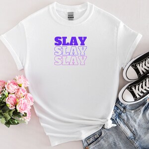 Slay Shirt, Slay Queen Shirt, Slay Short Sleeve, Slay Tee, Slay Graphic Tee, Fun Slay Shirt, Cute Slay Tee, Slay Slay Slay, Feminist Shirt