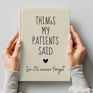 May include: A beige journal with the text "Things My Patients Said" and a small heart. The text "So I'll never forget" is below the heart.