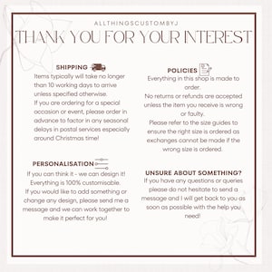 May include: A white background with brown text outlining shipping, personalization, policies, and unsure about something?  The text describes the shop's policies and procedures.  The text includes the phrase "ALLTHINGSCUSTOMBYJ" and "THANK YOU FOR YOUR INTEREST".