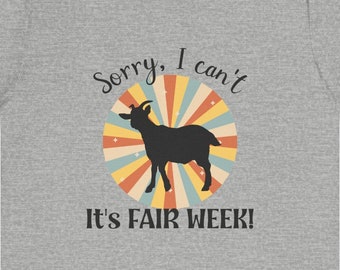 Sorry I Can't, It's Fair Week, farm, goat, boer goat, 4H, barn county fair, T-shirt Unisex Jersey Short Sleeve Tee