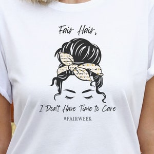 Fair Hair, I Don't Have Time to Care, Fair Week, chicken bandana, messy bun, farm, 4H, FFA, barn T-shirt Unisex Jersey Short Sleeve Tee