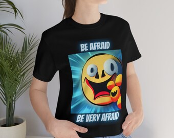 Be Afraid - Unisex Jersey Kurzarm T-Shirt - Humorvolles T-Shirt